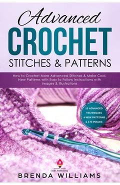 Coperta cărții 'Advanced Crochet Stitches & Patterns: How to Crochet More Advanced Stitches & Make Cool, New Patterns with Easy to'