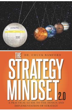 The Strategy Mindset 2.0: A Practical Guide To The Design and Implementation of Strategy - Chuck Bamford