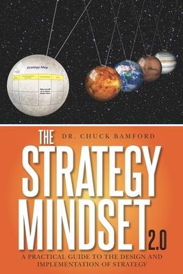 The Strategy Mindset 2.0: A Practical Guide To The Design and Implementation of Strategy - Chuck Bamford