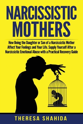 Coperta cărții 'Narcissistic Mothers: How Being the Daughter or Son of a Narcissistic Mother Affect Your Feelings and Your Life. Supply'