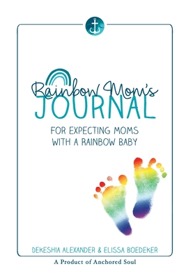 Rainbow Mom's Journal: For Expecting Moms with a Rainbow Baby - Dekeshia Alexander
