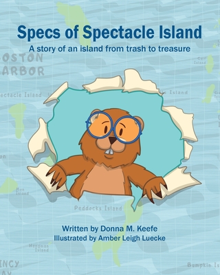 Specs of Spectacle Island: A story of an island from trash to treasure - Donna M. Keefe