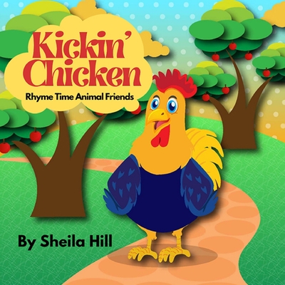 Kickin' Chicken: Rhyme Time Animal Friends - Sheila Hill
