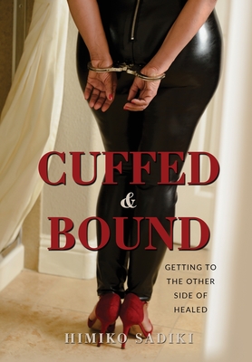 Cuffed And Bound: Getting to the Other side of Healed - Himiko Sadiki