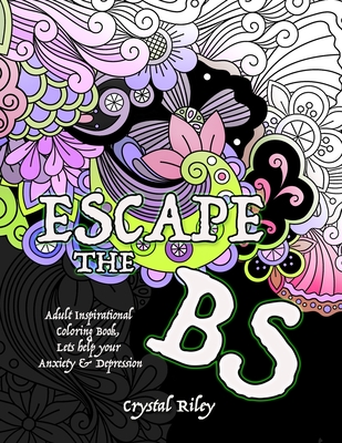 Escape the BS- Anxiety and Depression Adult Coloring Book - Crystal Riley
