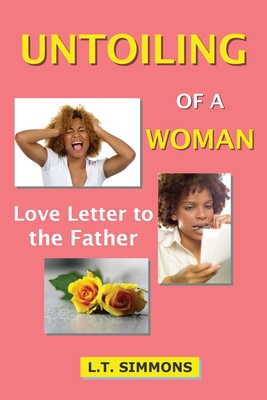 Untoiling of a Woman: Love Letter to the Father - Ludane Simmons