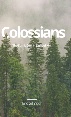 Colossians - Eric Gilmour