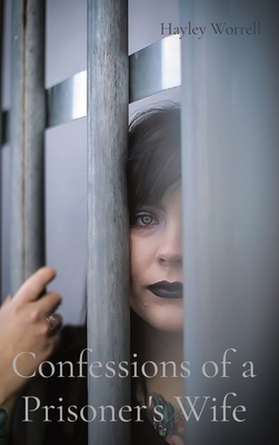 Confessions of a Prisoner's Wife - Hayley L. Worrell