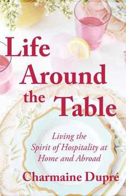 Life Around the Table - Charmaine Thibodeaux Dupr�