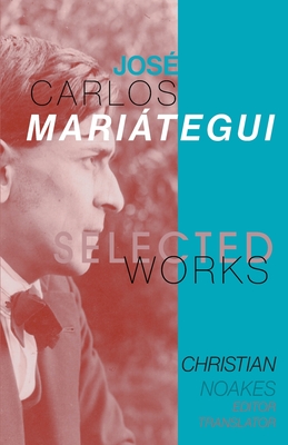 Selected Works of Jos� Carlos Mari�tegui - Christian Noakes