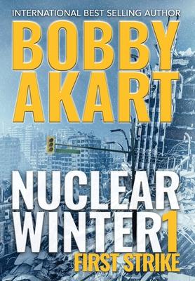 Nuclear Winter First Strike: Post Apocalyptic Survival Thriller - Bobby Akart