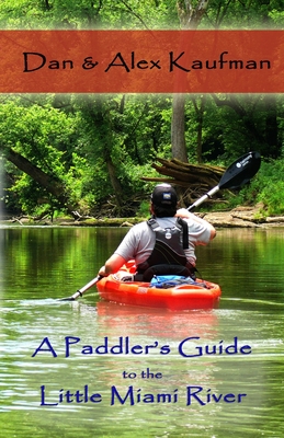 A Paddler's Guide to the Little Miami River - Daniel Kaufman