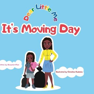 Dear Little Me; It's Moving Day: It's Moving Day - Shaunta-mae Alexander