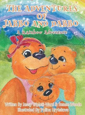 Jabbo & Dabbo: A Rainbow Adventure - Jessy Triplett-ward