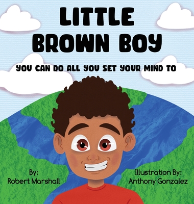 Little Brown Boy: You Can Do All You Set Your Mind To - Robert Marshall