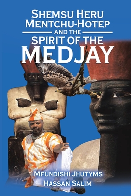 Shemsu Heru Mentchu-Hotep and the Spirit of the Medjay Book 2 - Mfundishi Jhutyms Ka N. Heru El-salim