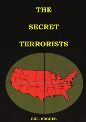The Secret Terrorists: (the responsables of the Assassination of Lincoln, the Sinking of Titanic, the world trade center and more with good c - Bill Hughes