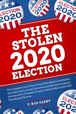 The 2020 Stolen Election - F. Rod Ulent