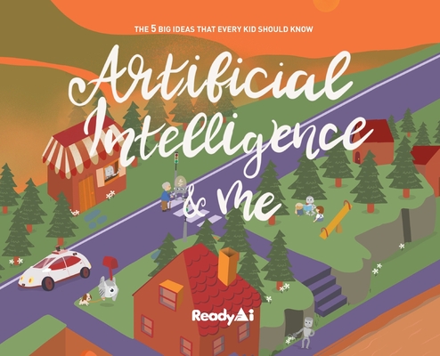 Artificial Intelligence & Me (Special Edition): The 5 Big Ideas That Every Kid Should Know - Readyai