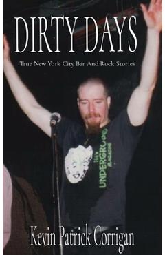 Coperta cărții 'Dirty Days: True New York City Bar And Rock Stories - Kevin Patrick Corrigan'