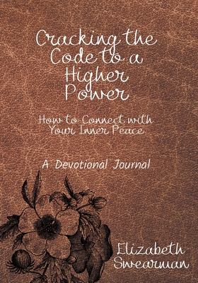 Cracking the Code to a Higher Power: How to Connect with your Inner Peace - Elizabeth Swearman