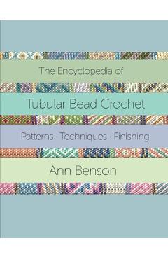 Poza produsului The Encyclopedia of Tubular Bead Crochet - Ann Benson
