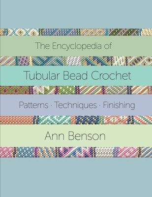 The Encyclopedia of Tubular Bead Crochet - Ann Benson