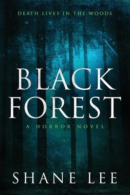 Black Forest: A Horror Novel - Shane Lee