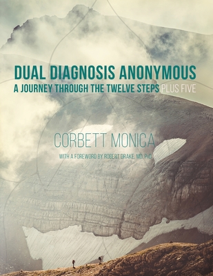 Dual Diagnosis Anonymous: A Journey Through the Twelve Steps Plus Five - Corbett Monica