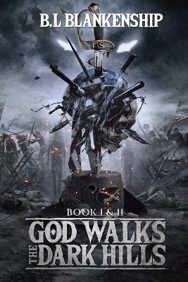 God Walks The Dark Hills: Book I & II - B. L. Blankenship