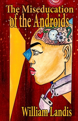 The Miseducation of the Androids - William Landis
