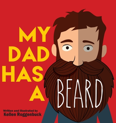 My Dad Has a Beard - Kellen Roggenbuck