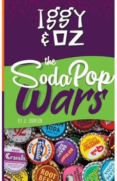 Coperta cărții 'Iggy & Oz: The Soda Pop Wars: The Soda Pop Wars - J. J. Johnson'