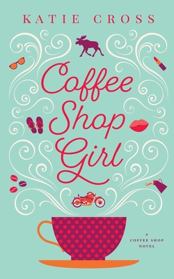 Coffee Shop Girl - Katie Cross