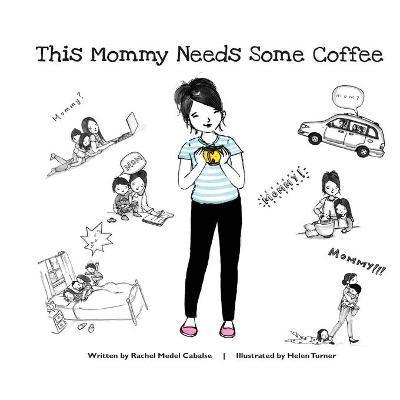This Mommy Needs Some Coffee - Rachel Medel Cabalse