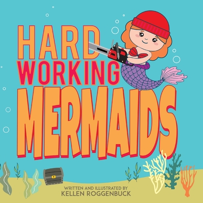 Hard Working Mermaids - Kellen Roggenbuck