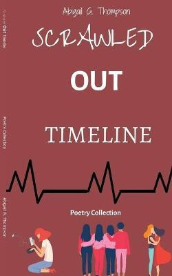 Scrawled Out Timeline: Poetry Collection - Abigail G. Thompson