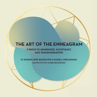 The Art of the Enneagram: 9 Paths to Awareness, Acceptance and Transformation - Ginger Lapid-bogda