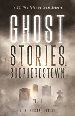 Ghost Stories of Shepherdstown, Vol. 1 - Alan Gibson