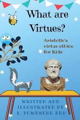 What are Virtues? Aristotle's Virtue Ethics for Kids - E. Townsend