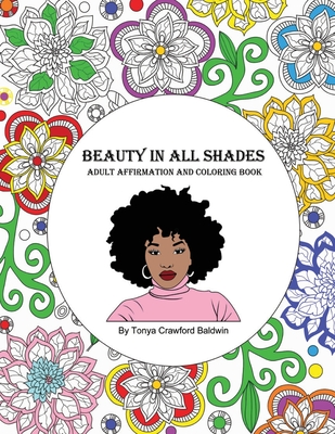 Beauty in All Shades: Adult Affirmation and Coloring Book - Tonya Crawford Baldwin