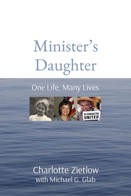 Minister's Daughter: One Life, Many Lives - Charlotte Zietlow