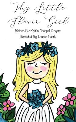 Hey Little Flower Girl - Kaitlin Chappell Rogers