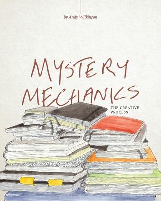 Mystery Mechanics, The Creative Process - Andy Wilkinson
