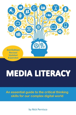 Media Literacy: An essential guide to critical thinking skills for our complex digital world - Nick Pernisco