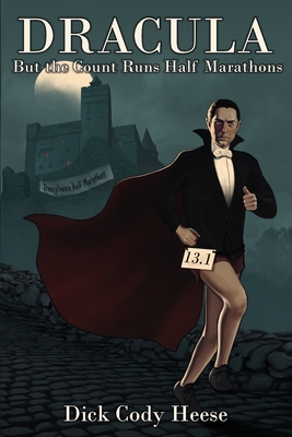 Dracula: But The Count Runs Half Marathons - Dick Cody Heese