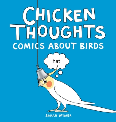 Chicken Thoughts: Comics About Birds - Sarah Wymer