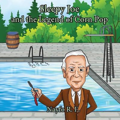 Sleepy Joe and the Legend of Corn Pop - Nayfo R. F