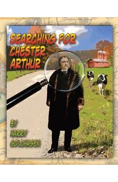 Coperta cărții 'Searching for Chester Arthur - Harry Goldhagen'
