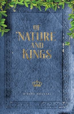 Of Nature and Kings - Rivers Houseal